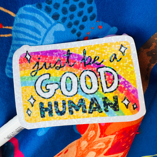 Be a Good Human  - Vinyl Die Cut Sticker
